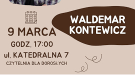 Plakat wydarzenia informujący o spotkaniu autorskim z Waldemarem Kontewiczem. W czwartek 9 marca o godz. 17.00 w Czytelnii Dla Dorosłych MBP w Braniewie.